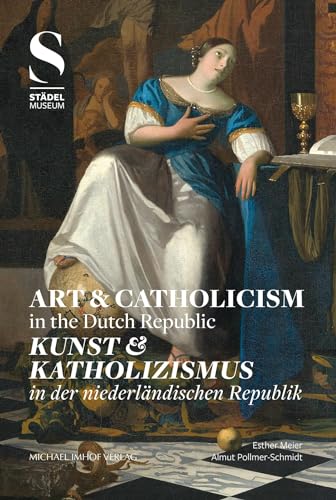 Kunst & Katholizismus / Art & Catholicism: in der niederländischen Republik / in the Dutch Republic von Michael Imhof Verlag
